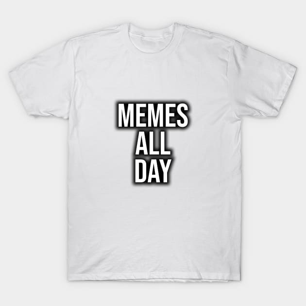 memes all day T-Shirt by Typography Dose